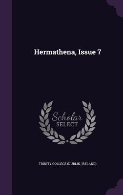 Hermathena, Issue 7 - Trinity College (Dublin, Ireland) (Creator)
