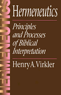 Hermeneutics: Principles and Processes of Biblical Interpretation