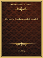 Hermetic Fundamentals Revealed
