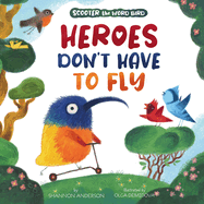 Heroes Don't Have to Fly: Scooter the Word Bird