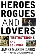Heroes, Rogues, and Lovers: Testosterone and Behavior