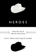 Heroes: What They Do and Why We Need Them