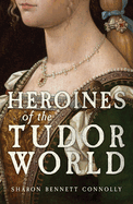 Heroines of the Tudor World