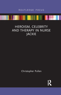 Heroism, Celebrity and Therapy in Nurse Jackie