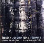 Hersch, Josquin, Rihm, Feldman