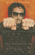 He's Still Here: The Biography of Joaquin Phoenix