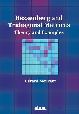 Hessenberg and Tridiagonal Matrices: Theory and Examples - Meurant, G�rard