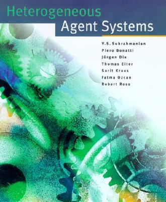 Heterogeneous Agent Systems - Subrahmanian, V S, and Bonatti, Piero, and Dix, Jurgen