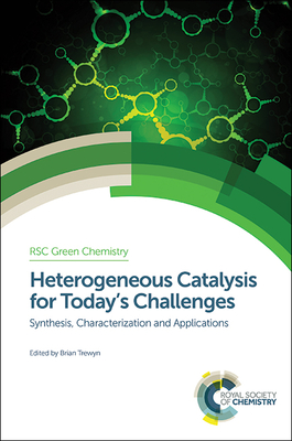 Heterogeneous Catalysis for Today's Challenges: Synthesis, Characterization and Applications - Trewyn, Brian (Editor)
