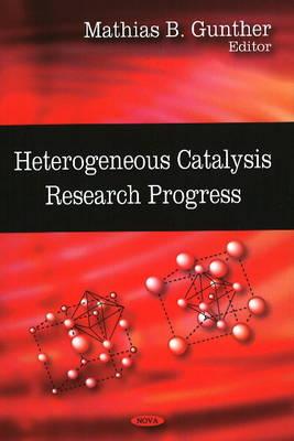 Heterogeneous Catalysis Research Progress - Gunther, Mathias B