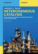 Heterogeneous Catalysis: Solid Catalysts, Kinetics, Transport Effects, Catalytic Reactors