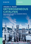 Heterogeneous Catalysis: Solid Catalysts, Kinetics, Transport Effects, Catalytic Reactors