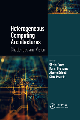 Heterogeneous Computing Architectures: Challenges and Vision - Terzo, Olivier (Editor), and Djemame, Karim (Editor), and Scionti, Alberto (Editor)
