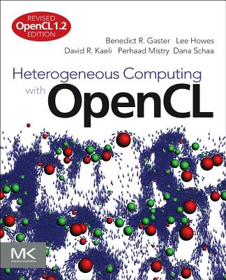 Heterogeneous Computing with OpenCL: Revised OpenCL 1.2 Edition - Gaster, Benedict, and Howes, Lee, and Kaeli, David R