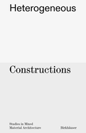 Heterogeneous Constructions: Studies in Mixed Material Architecture