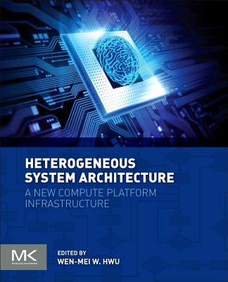 Heterogeneous System Architecture: A New Compute Platform Infrastructure - Hwu, Wen-Mei W