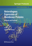 Heterologous Expression of Membrane Proteins: Methods and Protocols