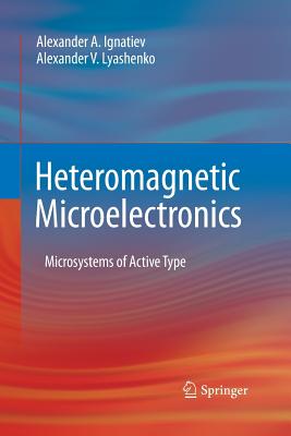 Heteromagnetic Microelectronics: Microsystems of Active Type - Ignatiev, Alexander a, and Lyashenko, Alexander V