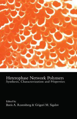 Heterophase Network Polymers: Synthesis, Characterization, and Properties - Rozenberg, Boris A (Editor), and Sigalov, Grigori M (Editor)
