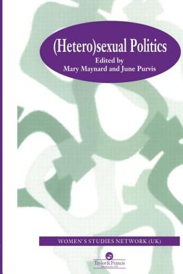 HeteroSexual Politics - Maynard, Mary (Editor), and Purvis, June (Editor)