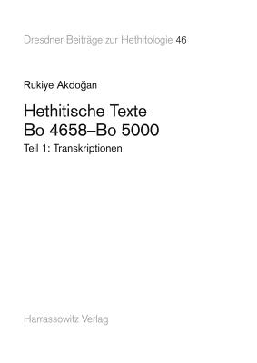 Hethitische Texte. Bo 4658-Bo 5000: Transkriptionen. Autographien - Akdogan, Rukiye