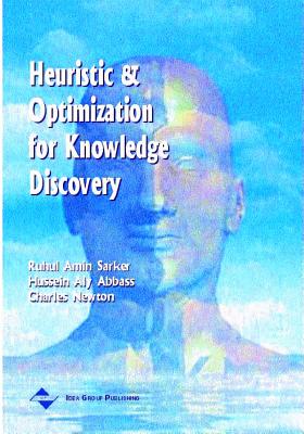 Heuristic and Optimization for Knowledge Discovery - Sarker, Ruhul, PH.D., and Abbass, Hussein, PH.D., and Newton, Charles, PH.D.