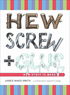 Hew, Screw, and Glue: How Stuff Is Made