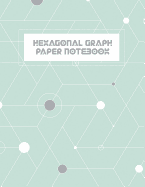 Hexagonal Graph Paper Notebook: Workbook Suitable for Design Game Mapping Knitting and Quilting