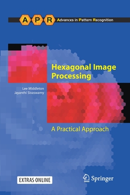 Hexagonal Image Processing: A Practical Approach - Middleton, Lee, and Sivaswamy, Jayanthi