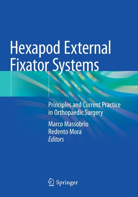 Hexapod External Fixator Systems: Principles and Current Practice in Orthopaedic Surgery - Massobrio, Marco (Editor), and Mora, Redento (Editor)