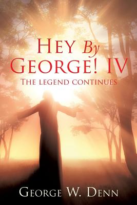 Hey By George! IV - Denn, George W