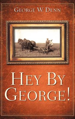 Hey by George! - Denn, George W