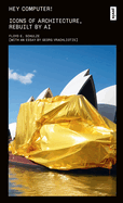 Hey Computer!: Icons of Architecture, Rebuilt by AI