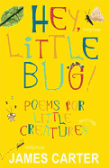 Hey Little Bug: Poems for Little Creatures