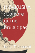 Hibakusha: L'ombre qui ne br?lait pas