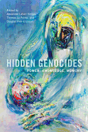 Hidden Genocides: Power, Knowledge, Memory