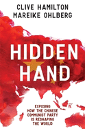 Hidden Hand: Exposing How The Chinese Communist Party Is Reshaping The World