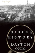Hidden History of Dayton, Ohio