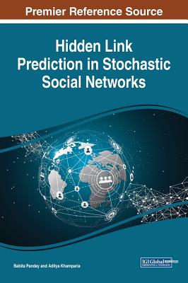 Hidden Link Prediction in Stochastic Social Networks - Pandey, Babita (Editor), and Khamparia, Aditya (Editor)