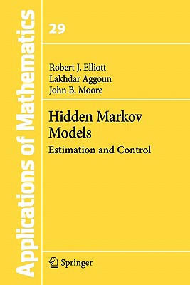 Hidden Markov Models: Estimation and Control - Elliott, Robert J, and Aggoun, Lakhdar, and Moore, John B.