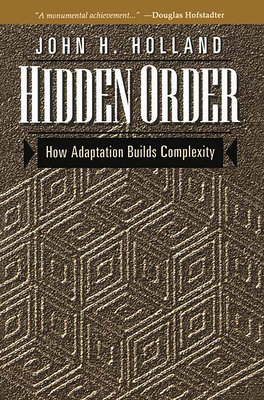 Hidden Order: How Adaptation Builds Complexity - Holland, John