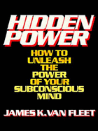 Hidden Power: How to Unleash the Power of Your Subconscious Mind