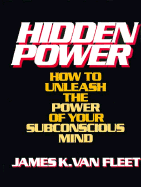 Hidden Power: How to Unleash the Power of Your Subconscious Mind