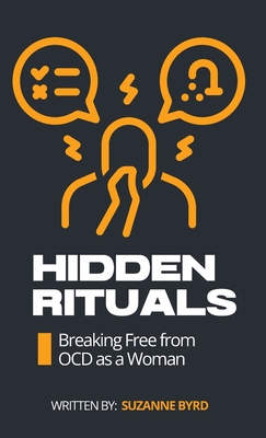 Hidden Rituals: Breaking Free from OCD as a Woman - Byrd, Suzanne