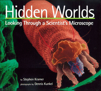 Hidden Worlds: Looking Through a Scientist's Microscope