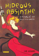 Hideous Absinthe: A History of the Devil in a Bottle