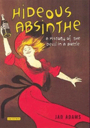 Hideous Absinthe: A History of the "Devil in a Bottle"