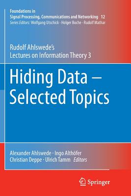 Hiding Data - Selected Topics: Rudolf Ahlswede's Lectures on Information Theory 3 - Ahlswede, Rudolf, and Ahlswede, Alexander (Editor), and Alth�fer, Ingo (Editor)