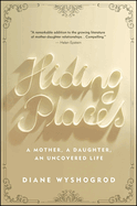Hiding Places: A Mother, a Daughter, an Uncovered Life