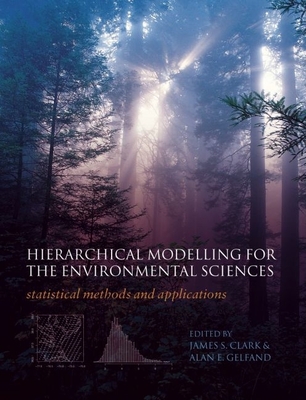 Hierarchical Modelling for the Environmental Sciences - Clark, James S (Editor), and Gelfand, Alan (Editor)